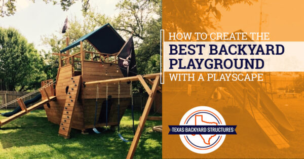 How To Create The Best Backyard Playground With A Playscape - Texas ...