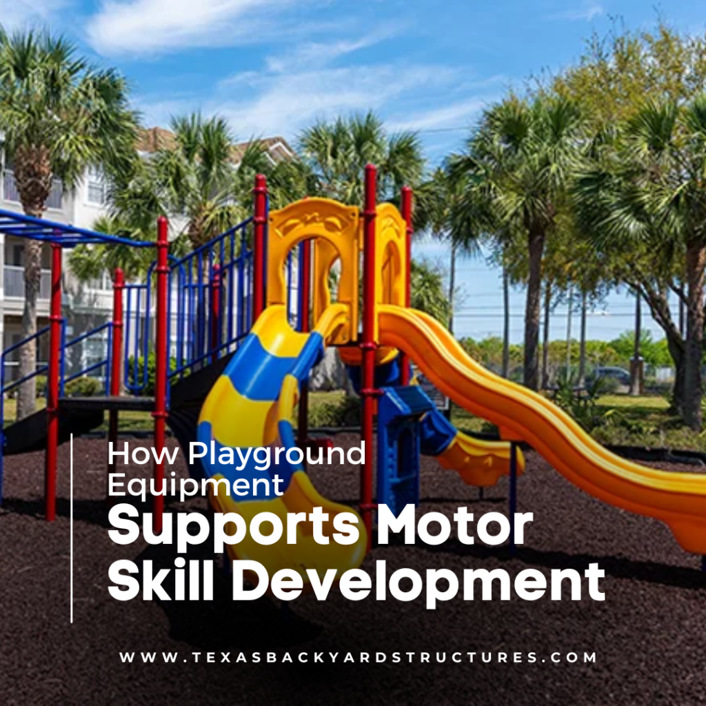 Commercial and residential playgrounds can be great for motor skill development.